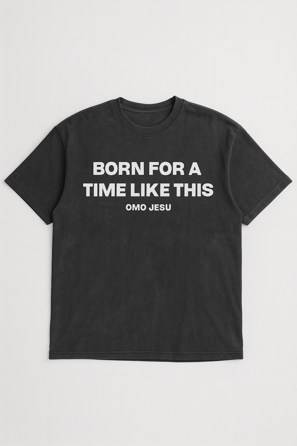 BORN FOR A TIME LIKE THIS — OMO JESU® Tee